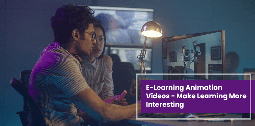 E-Learning Animation Videos - Make Learning More Interesting