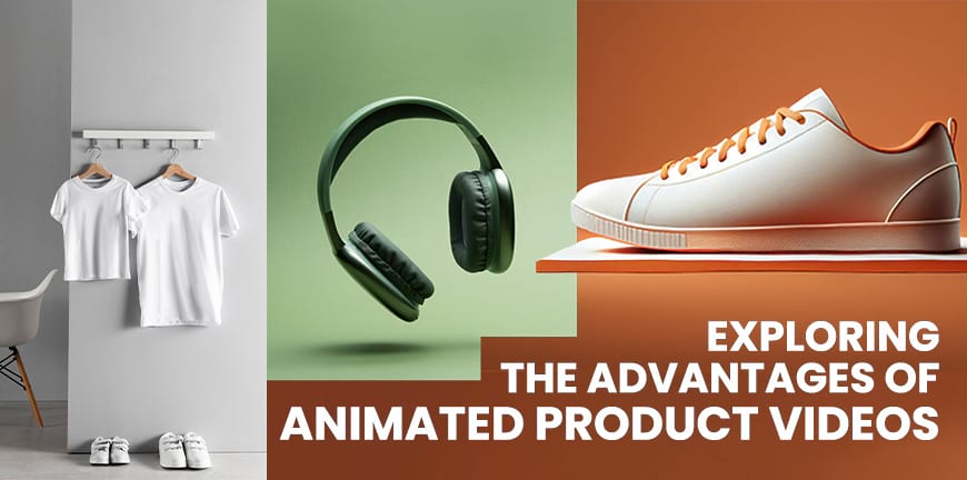 Advantages of Animated Product Videos